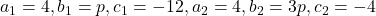 a_1=4,b_1=p,c_1=-12,a_2=4,b_2=3p,c_2=-4