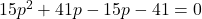 15p^2+41p-15p-41=0