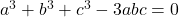 a^3+b^3+c^3-3abc=0