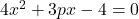 4x^2+3px-4 =0