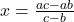 x=\frac{ac-ab}{c-b}