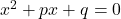 x^2+px+q=0