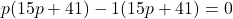 p(15p+41)-1(15p+41)=0