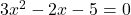 3x^2-2x-5=0