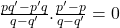 \frac{pq'-p'q}{q-q'} . \frac{p'-p}{q-q'} =0