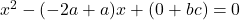 x^2-(-2a+a)x+ (0+bc)=0