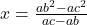 x=\frac{ab^2-ac^2}{ac-ab}