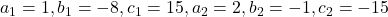 a_1=1,b_1=-8,c_1=15,a_2=2,b_2=-1,c_2=-15