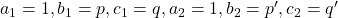 a_1=1,b_1=p,c_1=q,a_2=1,b_2=p',c_2=q'